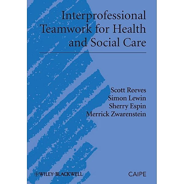 Interprofessional Teamwork for Health and Social Care / Promoting Partnership for Health, Scott Reeves, Simon Lewin, Sherry Espin, Merrick Zwarenstein