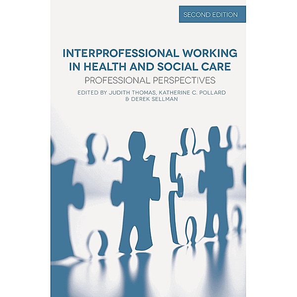 Interprofessional Working in Health and Social Care, Judith Thomas, Katherine Pollard, Derek Sellman