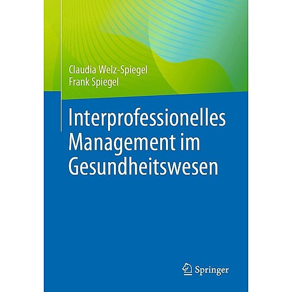 Interprofessionelles Management im Gesundheitswesen, Claudia Welz-Spiegel, Frank Spiegel