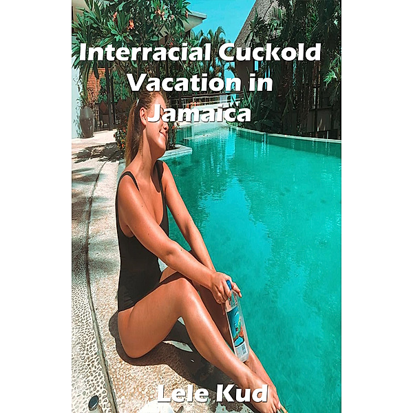Interracial Cuckold Vacation in Jamaica, Lele Kud