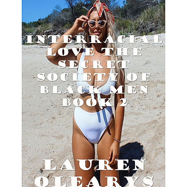 Interracial Love the Secret Society of Black Men Book 2, Lauren Olearys