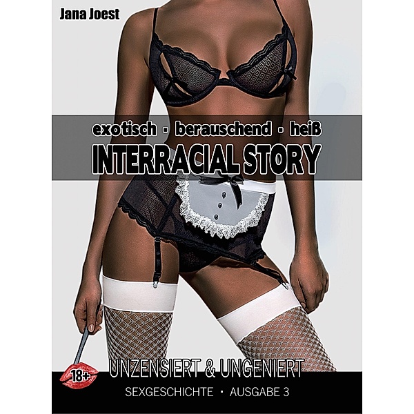 Interracial Story - Ausgabe 3 / Interracial Story - Sexgeschichte für Erwachsene Bd.1, Jana Joest