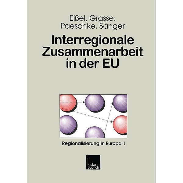 Interregionale Zusammenarbeit in der EU / Regionalisierung in Europa Bd.1, Dieter Eißel, Alexander Grasse, Björn Paeschke, Ralf Sänger