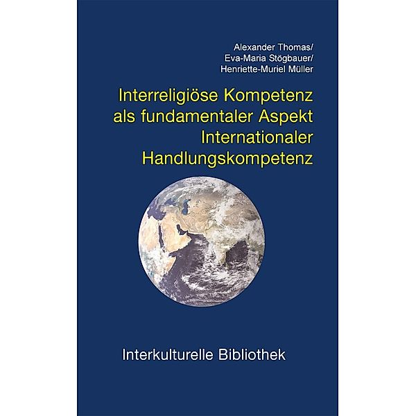 Interreligiöse Kompetenz als fundamentaler Aspekt / Interkulturelle Bibliothek Bd.98, Alexander Thomas, Eva M Stögbauer, Henriette M Müller