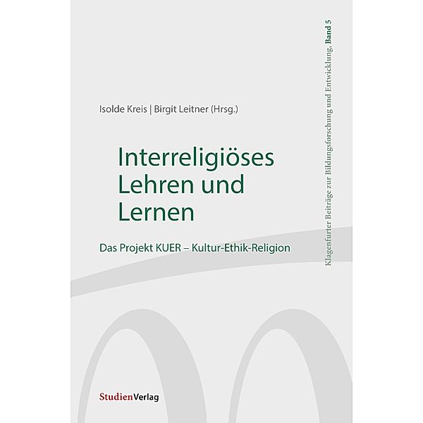 Interreligiöses Lehren und Lernen / Klagenfurter Beiträge zur Bildungsforschung und Entwicklung Bd.5