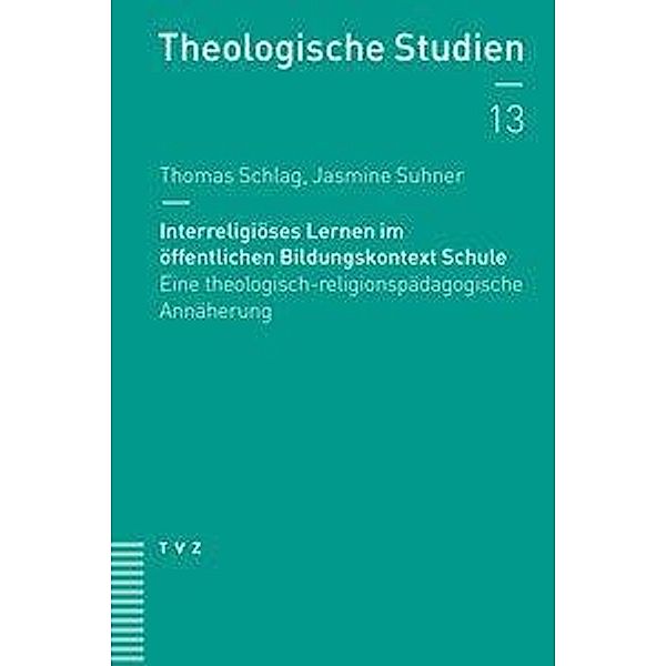 Interreligiöses Lernen im öffentlichen Bildungskontext Schule, Thomas Schlag, Jasmine Suhner