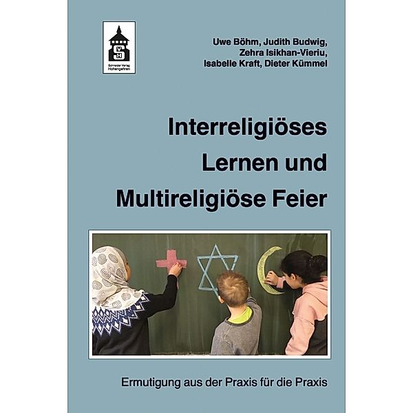 Interreligiöses Lernen und Multireligiöse Feier, Uwe Böhm, Judith Budwig, Zehra Isikhan-Vieriu, Isabelle Kraft, Dieter Kümmel