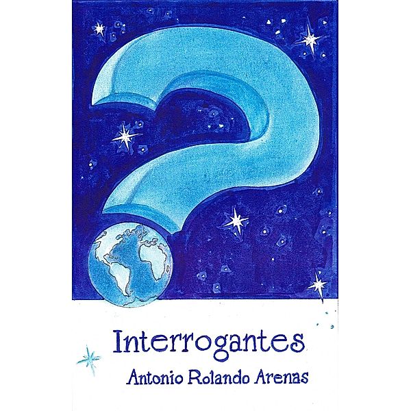 Interrogantes, Antonio Rolando Arenas