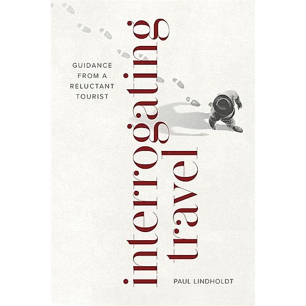 Interrogating Travel, Paul Lindholdt