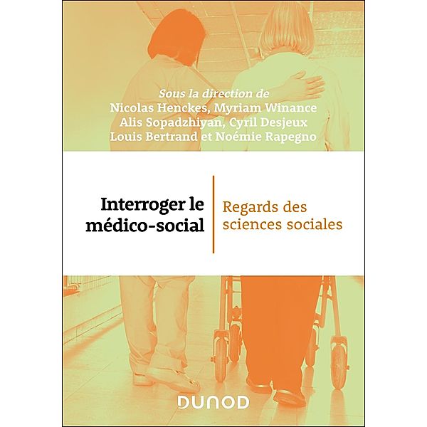 Interroger le médico-social / Hors Collection, Nicolas Henckes, Myriam Winance, Louis Bertrand, Cyril Desjeux, Noémie Rapegno, Alis Sopadzhiyan