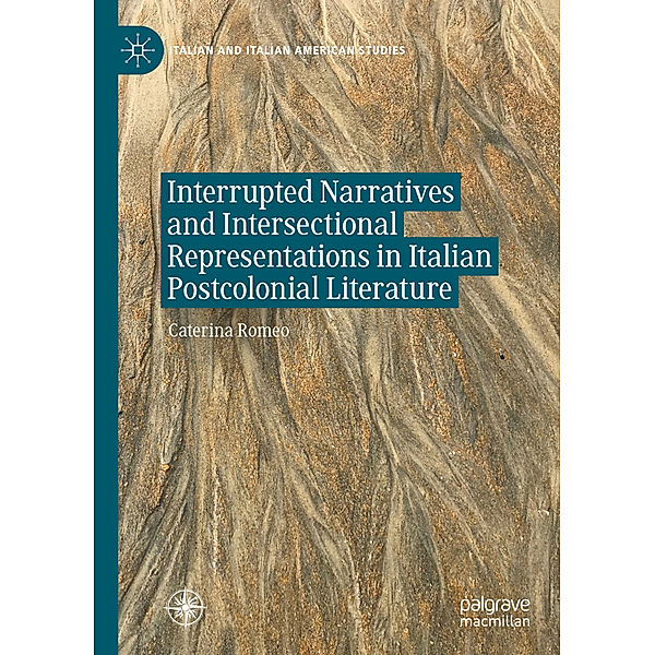 Interrupted Narratives and Intersectional Representations in Italian Postcolonial Literature, Caterina Romeo