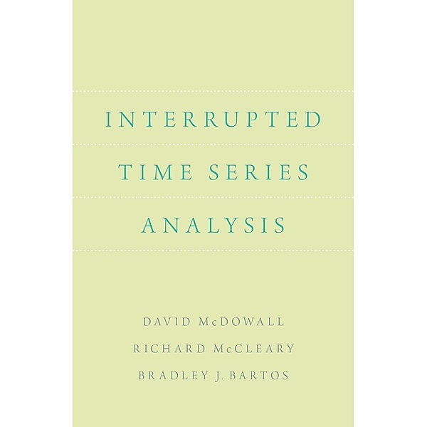 Interrupted Time Series Analysis, David McDowall, Richard McCleary, Bradley J. Bartos