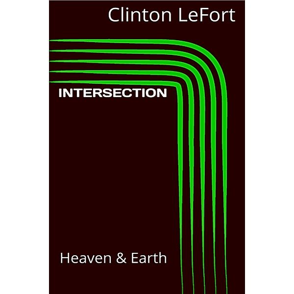 Intersection: Heaven and Earth, Clinton R. Lefort