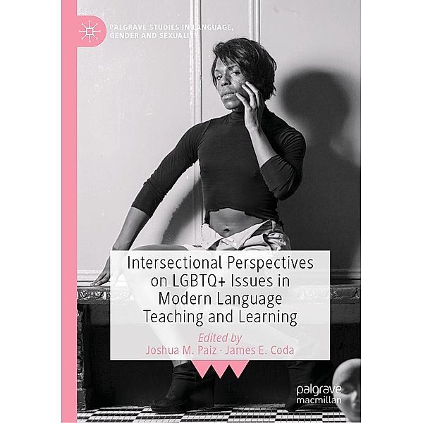 Intersectional Perspectives on LGBTQ+ Issues in Modern Language Teaching and Learning / Palgrave Studies in Language, Gender and Sexuality