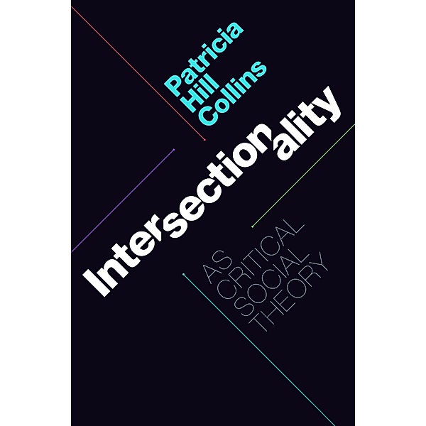 Intersectionality as Critical Social Theory, Collins Patricia Hill Collins