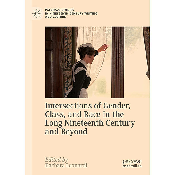 Intersections of Gender, Class, and Race in the Long Nineteenth Century and Beyond