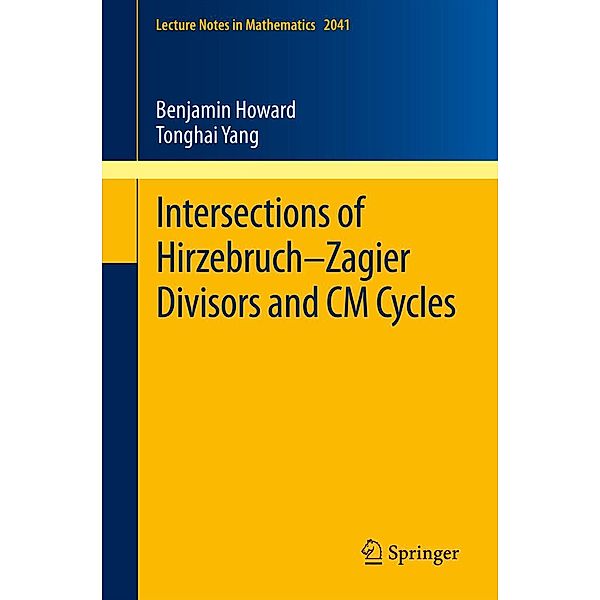 Intersections of Hirzebruch-Zagier Divisors and CM Cycles / Lecture Notes in Mathematics Bd.2041, Benjamin Howard, Tonghai Yang