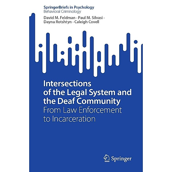 Intersections of the Legal System and the Deaf Community / SpringerBriefs in Psychology, David M. Feldman, Paul M. Silvasi, Dayna Rotshtyn, Caleigh Covell