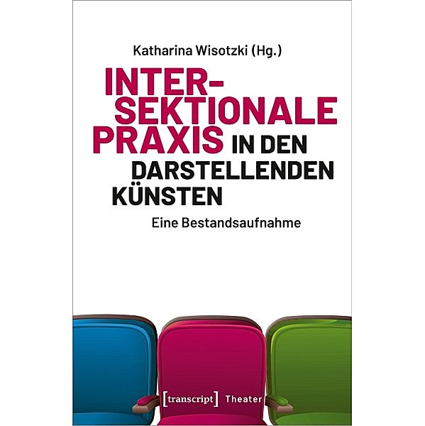 Intersektionale Praxis in den Darstellenden Künsten / Theater Bd.153