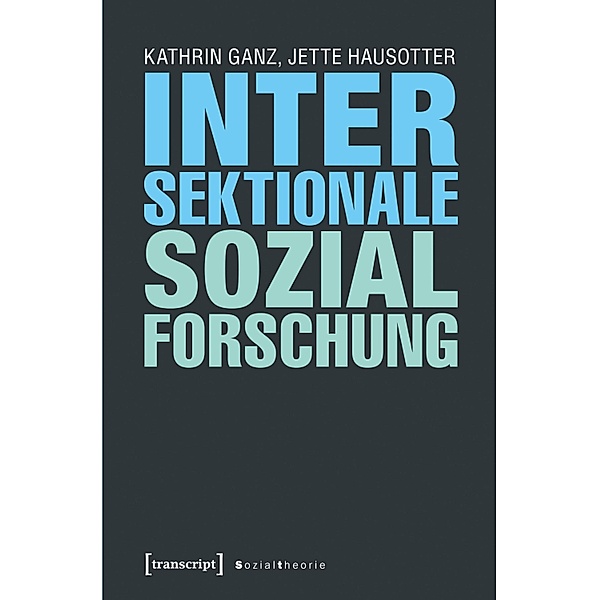 Intersektionale Sozialforschung / Sozialtheorie, Kathrin Ganz, Jette Hausotter