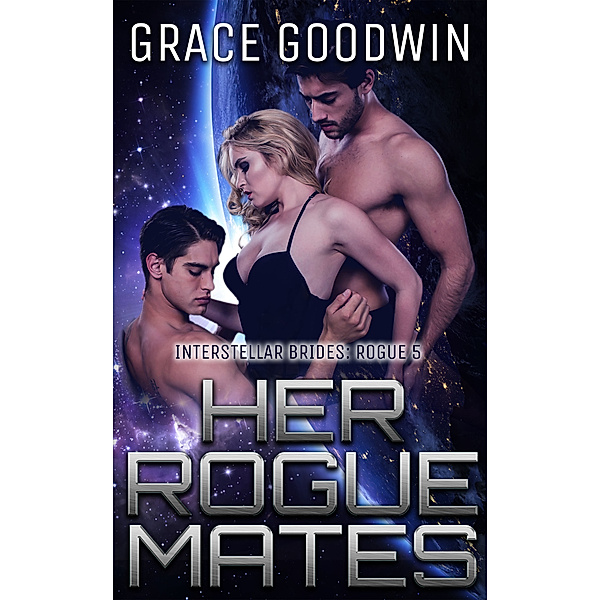 Interstellar Brides Series: Her Rogue Mates, Grace Goodwin