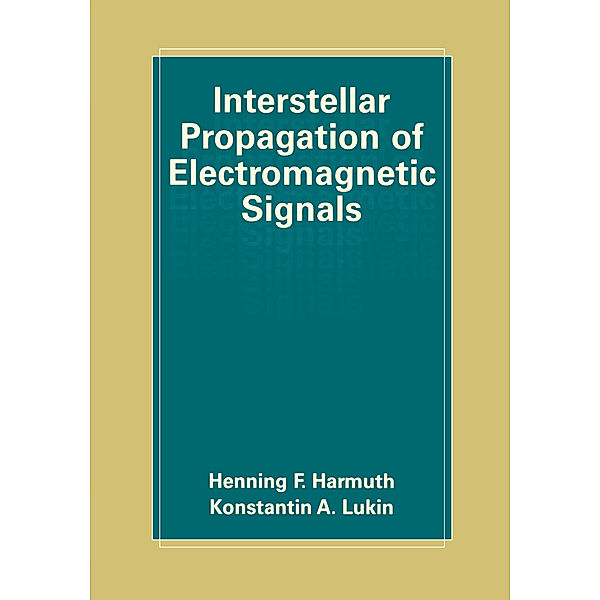 Interstellar Propagation of Electromagnetic Signals, Henning F. Harmuth, Konstantin Lukin