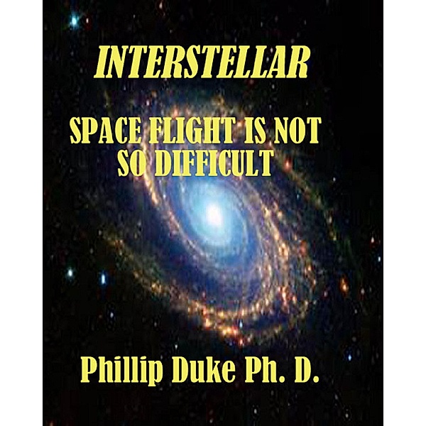 Interstellar Space Flight Is Not So Difficult, Phillip Duke