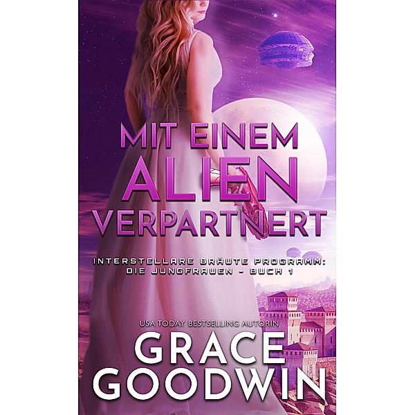 Interstellare Bräute Programm: Die Jungfrauen: Mit einem Alien verpartnert (Interstellare Bräute Programm: Die Jungfrauen, #1), Grace Goodwin