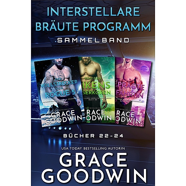 Interstellare Bräute Programm Sammelband: Bücher 22-24, Grace Goodwin