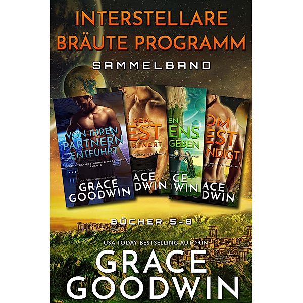 Interstellare Bräute Programm Sammelband: Bücher 5-8, Grace Goodwin