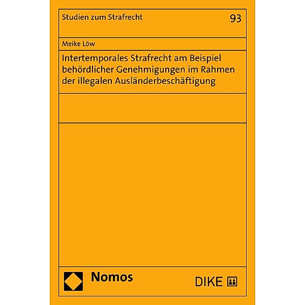 Intertemporales Strafrecht am Beispiel behördlicher Genehmigungen im Rahmen der illegalen Ausländerbeschäftigung / Studien zum Strafrecht Bd.93, Meike Löw