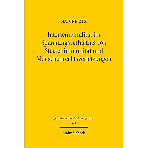 Intertemporalität im Spannungsverhältnis von Staatenimmunität und Menschenrechtsverletzungen, Nadine Otz