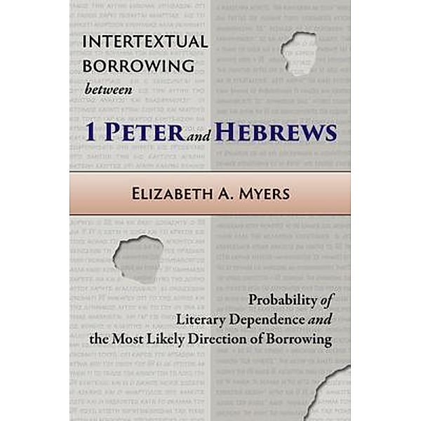 Intertextual Borrowing between 1 Peter and Hebrews, Elizabeth Myers