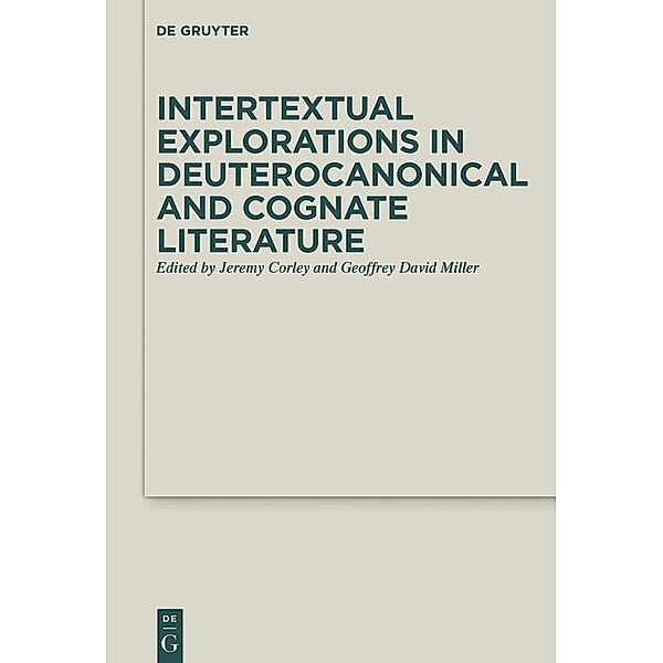 Intertextual Explorations in Deuterocanonical and Cognate Literature / Deuterocanonical and Cognate Literature Studies Bd.31