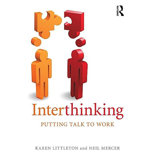 Interthinking: Putting talk to work, Karen Littleton, Neil Mercer