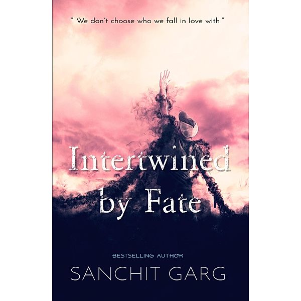 Intertwined by Fate, Sanchit Garg