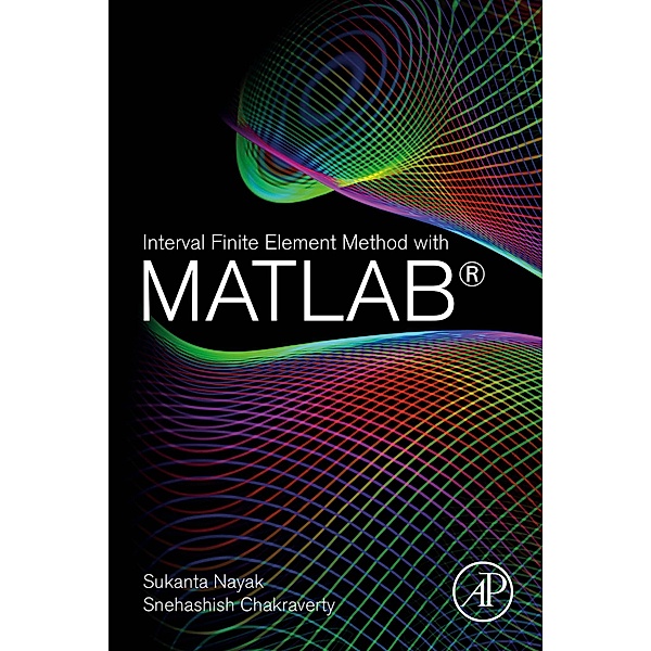 Interval Finite Element Method with MATLAB, Sukanta Nayak, Snehashish Chakraverty