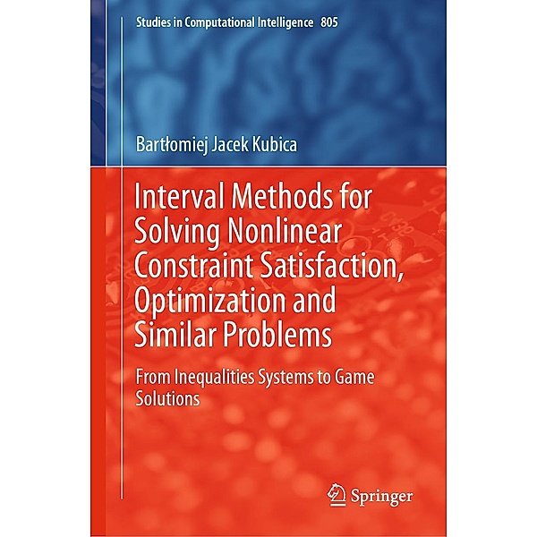 Interval Methods for Solving Nonlinear Constraint Satisfaction, Optimization and Similar Problems / Studies in Computational Intelligence Bd.805, Bartlomiej Jacek Kubica