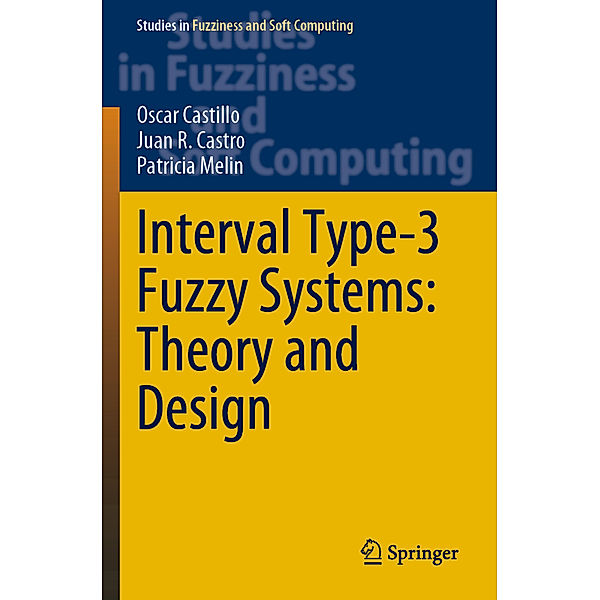 Interval Type-3 Fuzzy Systems: Theory and Design, Oscar Castillo, Juan R. Castro, Patricia Melin