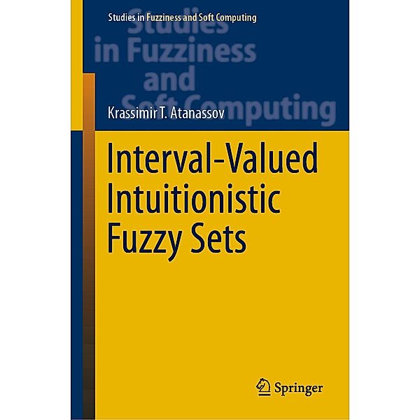 Interval-Valued Intuitionistic Fuzzy Sets / Studies in Fuzziness and Soft Computing Bd.388, Krassimir T. Atanassov