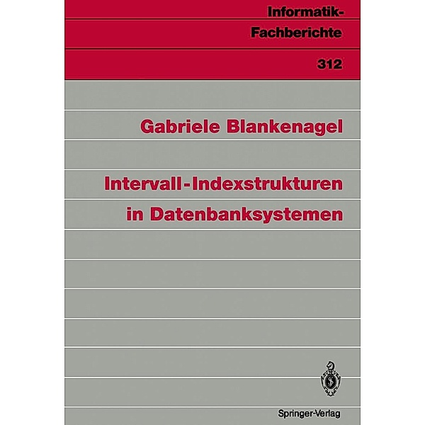 Intervall-Indexstrukturen in Datenbanksystemen / Informatik-Fachberichte Bd.312, Gabriele Blankenagel
