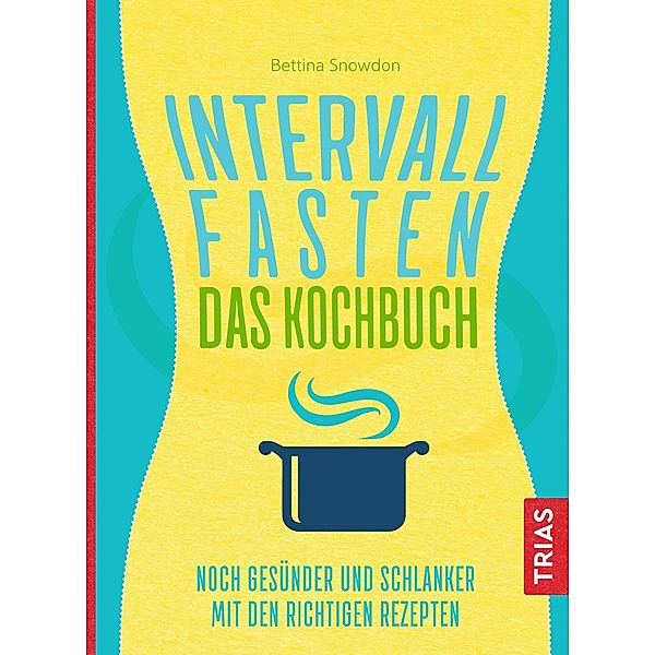 Intervallfasten - Das Kochbuch, Bettina Snowdon