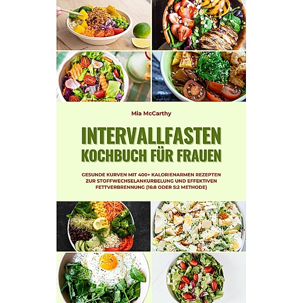 Intervallfasten Kochbuch für Frauen (16:8 oder 5:2 Methode), Mia McCarthy