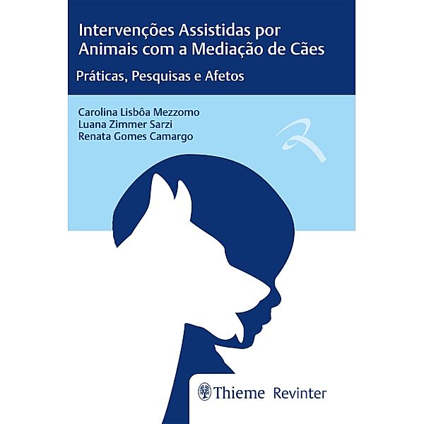 Intervenções Assistidas por Animais com a Mediação de Cães, Carolina Lisbôa Mezzomo, Luana Zimmer Sarzi, Renata Gomes Camargo