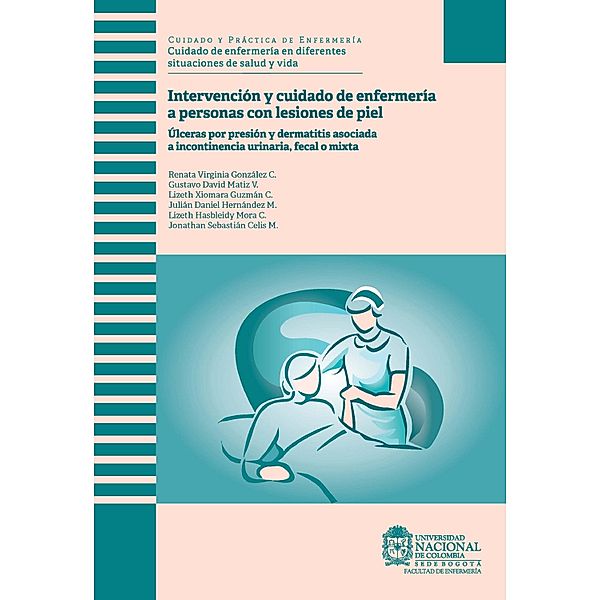 Intervención y cuidado de enfermería a personas con lesiones de piel, Renata Virginia González C., Gustavo David Matiz V., Lizeth Xiomara Guzmán C., Julián Daniel Hernández N., Lizeth Hasbleidy Mora C., Jonathan Sebastián Celis M.