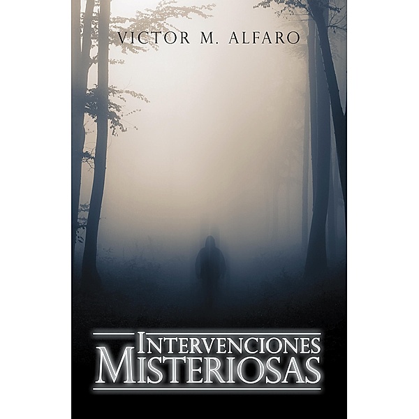 Intervenciones Misteriosas, Victor M. Alfaro