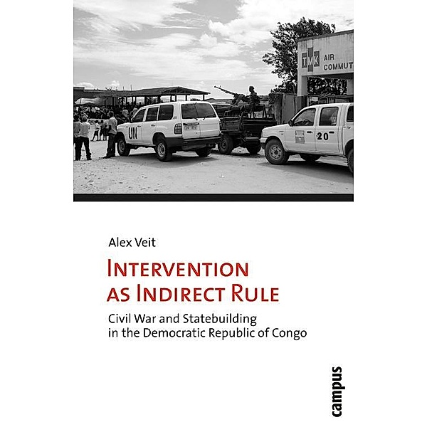 Intervention as Indirect Rule / Mikropolitik der Gewalt Bd.3, Alex Veit