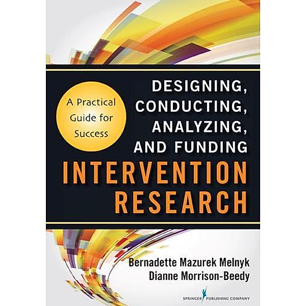 Intervention Research, PhD, RN, CPNP/ PMHNP, FNAP, FAAN Bernadette Mazurek Melnyk, PhD, RN, WHNP, FNAP, FAANP, FAAN Dianne Morrison-Beedy