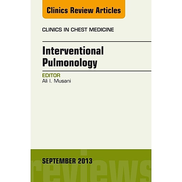 Interventional Pulmonology, An Issue of Clinics in Chest Medicine, Ali I. Musani