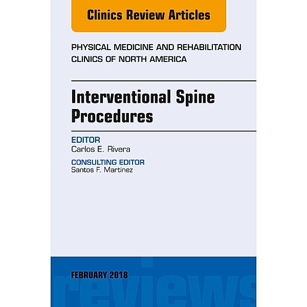 Interventional Spine Procedures, An Issue of Physical Medicine and Rehabilitation Clinics of North America, Carlos E. Rivera